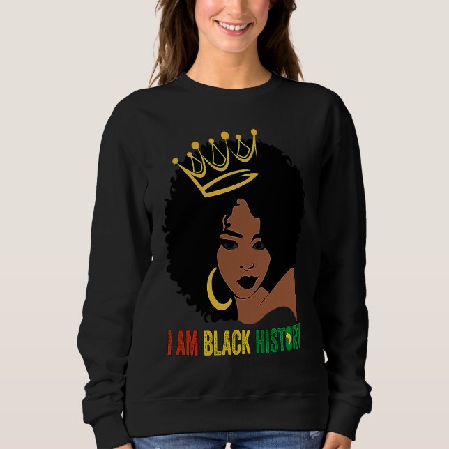 I AM BLACK HISTORY Women Girls Black Queen Month H Sweatshirt (Front)