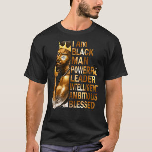 I Am Black Man King Powerful Dad Afro Melanin Fath T-Shirt