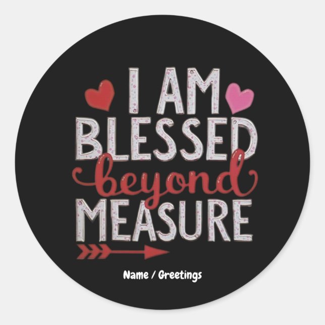 I Am Blessed Beyond Measure Cute & Funny Graphic Classic Round Sticker (Front)