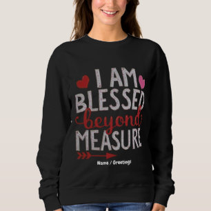 I Am Blessed Beyond Measure Cute & Funny Graphic Sweatshirt