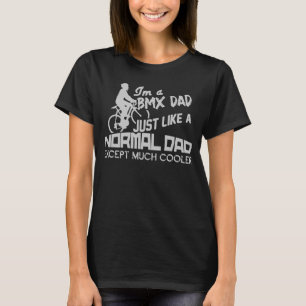 I am BMX Dad just like bike riders bicycle T-Shirt
