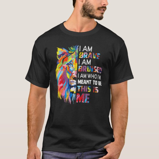 I Am Brave Bruised I Am Who I'm Meant To Be T-Shirt (Front)