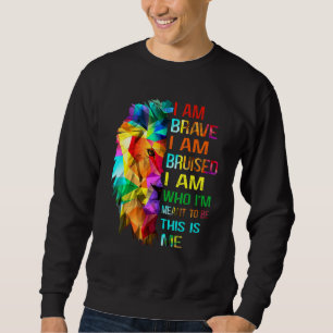 I Am-Brave I Am Bruised I Am Who Im Meant To Be Th Sweatshirt