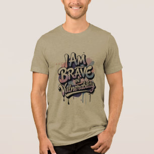 I Am Brave in Vulnerability Tri-Blend Shirt