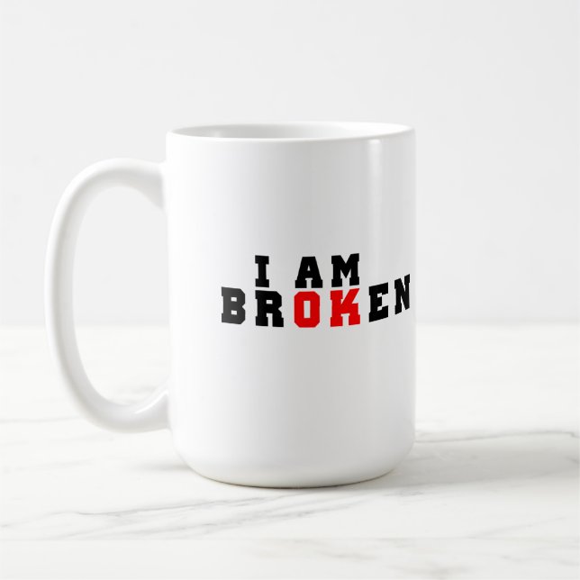 I am broken, I am ok Coffee Mug (Left)