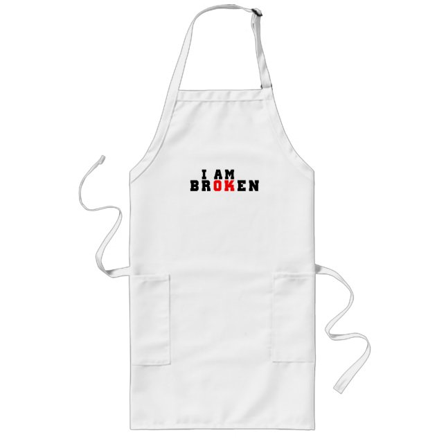 I am broken, I am ok Long Apron (Front)