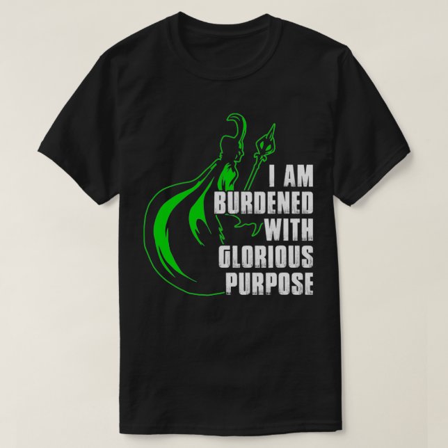 I Am Burdened With Glorious Purpose  T-Shirt (Design Front)