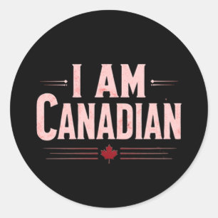 I Am Canadian –National Pride, Patriotic Statement Classic Round Sticker