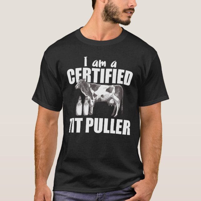 I Am Certified Tit Puller - Cow Farmer Milk T-Shirt (Front)