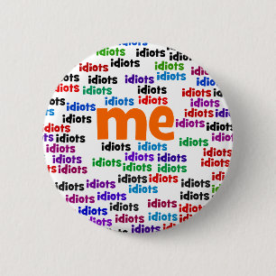 I am Completely Surrounded by a Group of Idiots 6 Cm Round Badge
