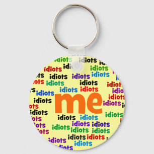 I am Completely Surrounded by a Group of Idiots Key Ring