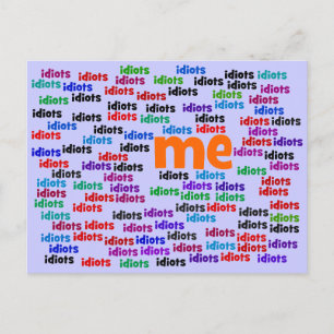 I am Completely Surrounded by a Group of Idiots Postcard
