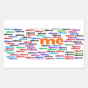 I am Completely Surrounded by a Group of Idiots Rectangular Sticker