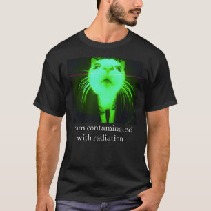 I Am Contaminated With Radiation Funny Ironic Cat  T-Shirt