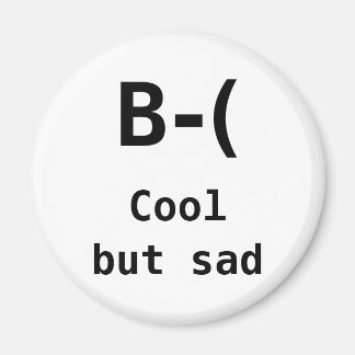 I am cool but also sad magnet