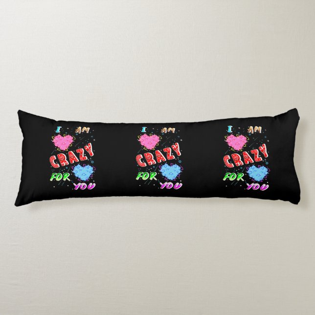 I Am Crazy For You Body Cushion (Front)