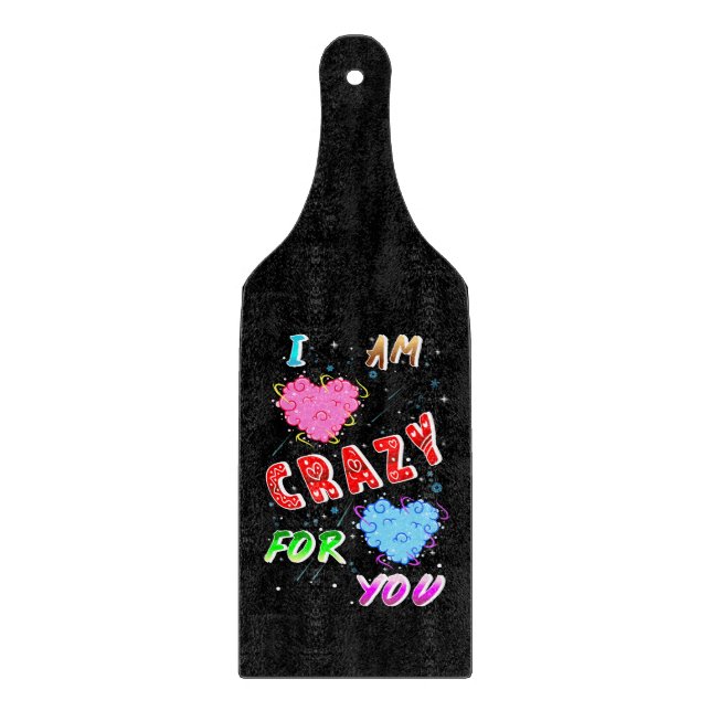 I Am Crazy For You Cutting Board (Front)