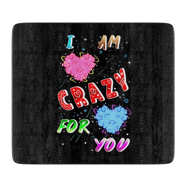 I Am Crazy For You Cutting Board (Front)