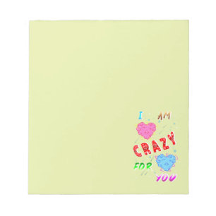 I Am Crazy For You Notepad