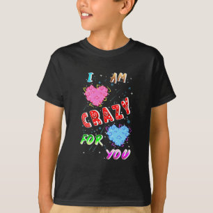 I Am Crazy For You T-Shirt