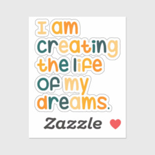 I am creating the life of my dreams 