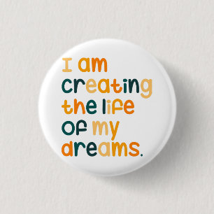 I am creating the life of my dreams 3 cm round badge