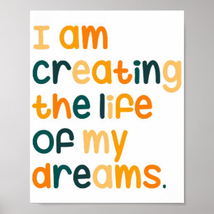 I am creating the life of my dreams poster
