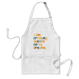 I am creating the life of my dreams  standard apron
