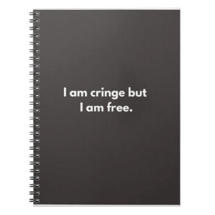 I am cringe but I am free - funny gifts for work Notebook