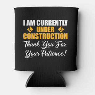 I Am Currently Under Construction Can Cooler