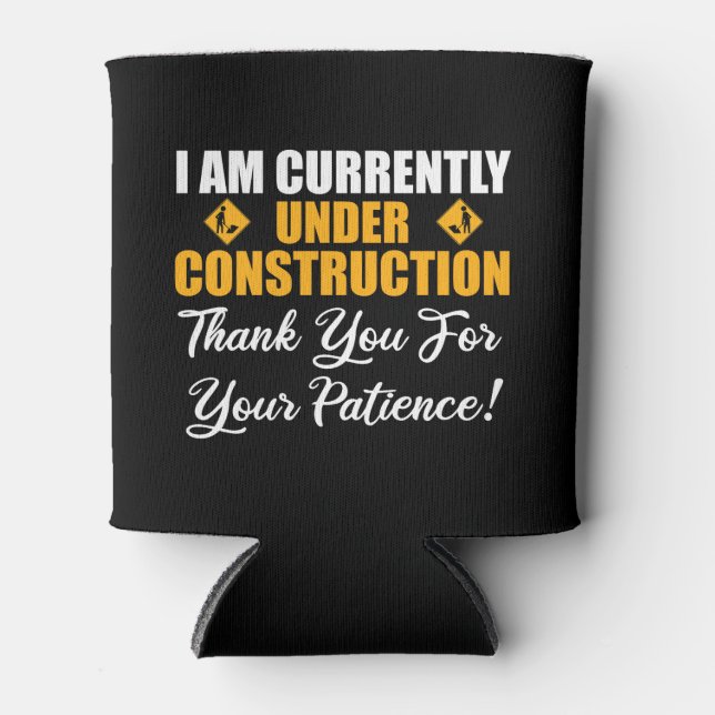 I Am Currently Under Construction Can Cooler (Front)