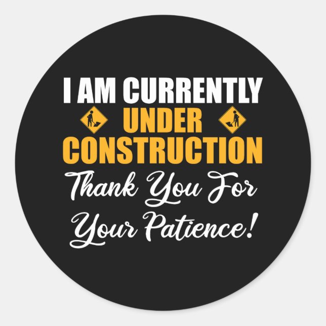I Am Currently Under Construction Classic Round Sticker (Front)
