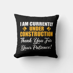 I Am Currently Under Construction Cushion