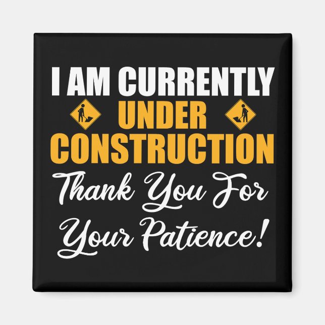 I Am Currently Under Construction Magnet (Front)