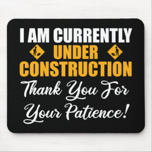 I Am Currently Under Construction Mouse Pad