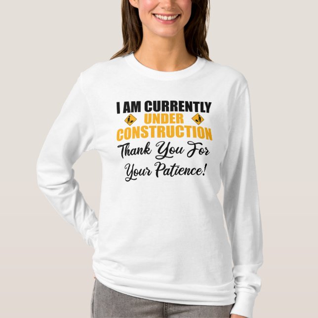 I Am Currently Under Construction T-Shirt (Front)