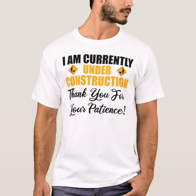 I Am Currently Under Construction T-Shirt (Front)