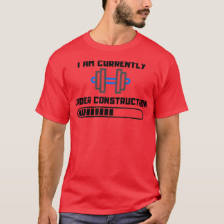 I am currently under constructiongift for gym love T-Shirt
