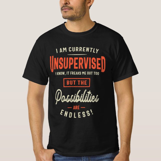 I Am Currently Unsupervised Funny Sarcasm  T-Shirt (Front)