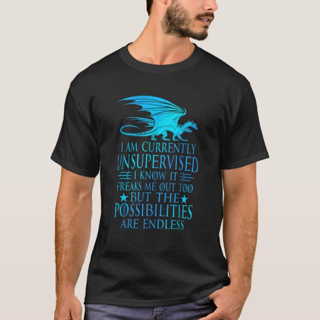 I Am Currently Unsupervised I Know Funny Dragon Sa T-Shirt (Front)
