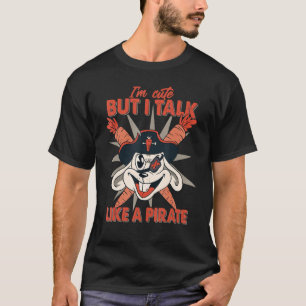 I Am Cute But I Talk Like A Pirate Rabbit 3 T-Shirt