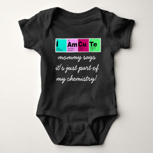 I Am CuTe (mummy says part of my chemistry!) Baby Bodysuit