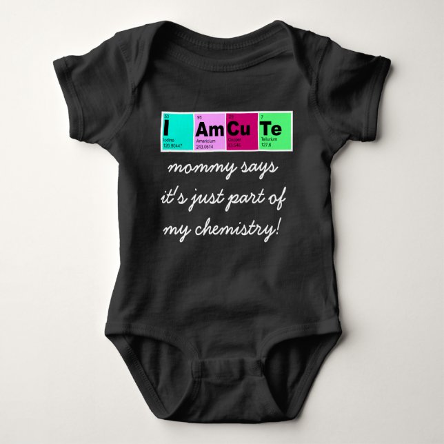 I Am CuTe (mummy says part of my chemistry!) Baby Bodysuit (Front)