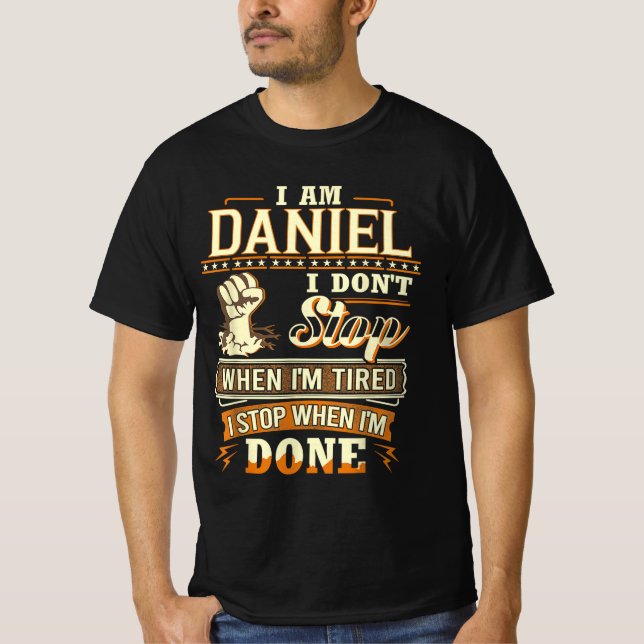 I Am Daniel. I Don't Stop When I'm Tired T-Shirt (Front)