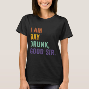 I Am Day Drunk Good Sir Drink Wine Retro Vintage T-Shirt