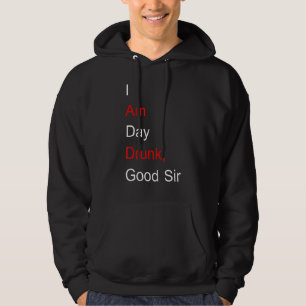 I Am Day Drunk Good Sir Labour Day Hoodie