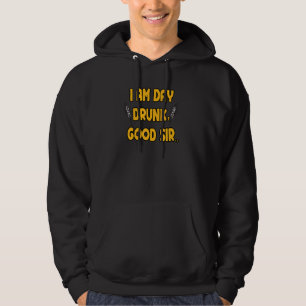 I Am Day Drunk Good Sir Quote Drunk Cool Sir Hoodie