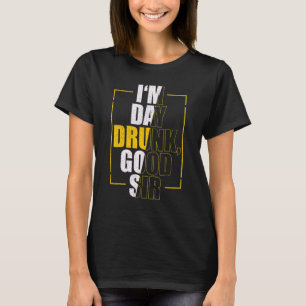 I Am Day Drunk Good Sir Vintage Drink Wine T-Shirt