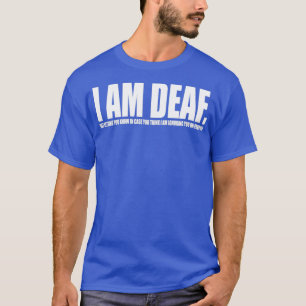 I Am Deaf 1 T-Shirt