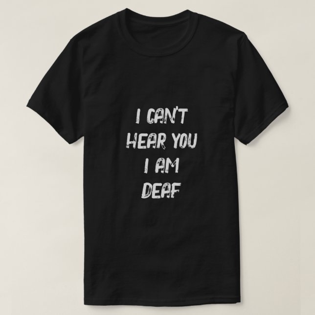 I am Deaf Bold Black and White Alert    T-Shirt (Design Front)